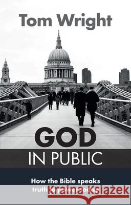 God in Public: How The Bible Speaks Truth To Power Today Tom Wright 9780281074235 SPCK Publishing - książka