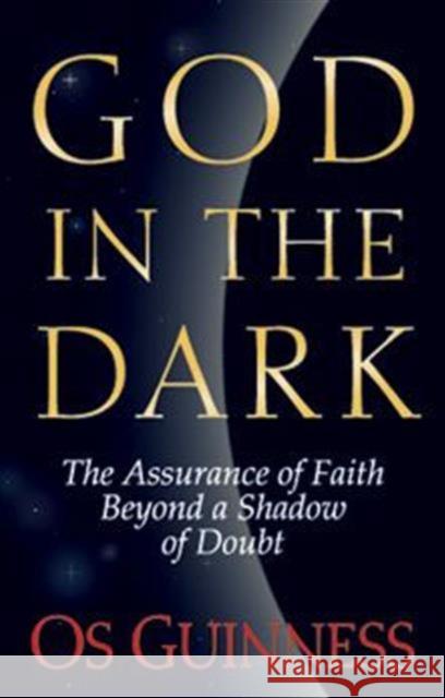 God in the Dark: The Assurance of Faith Beyond a Shadow of Doubt Guinness, Os 9780891078456 Crossway Books - książka