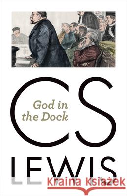 God in the Dock: Essays on Theology and Ethics C. S. Lewis 9780802871831 William B. Eerdmans Publishing Company - książka