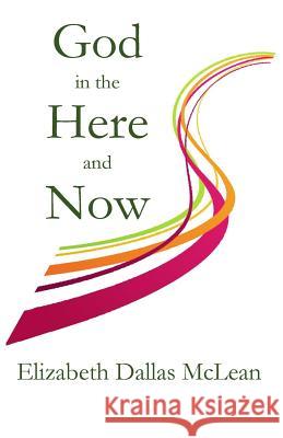 God in the Here and Now Elizabeth Dallas McLean   9781946478054 Parson's Porch - książka