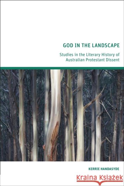 God in the Landscape: Studies in the Literary History of Australian Protestant Dissent Kerrie Handasyde 9781350181489 Bloomsbury Academic - książka