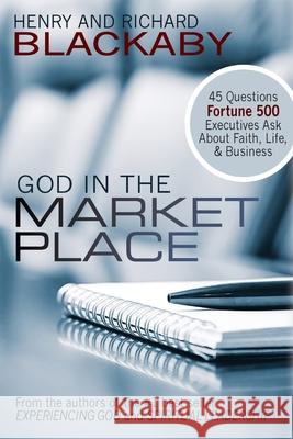 God in the Marketplace: 45 Questions Fortune 500 Executives Ask About Faith, Life, and Business Henry Blackaby, Richard Blackaby 9781735087207 Blackaby Ministries International - książka