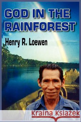 God in the Rainforest Henry R. Loewen 9781418465797 Authorhouse - książka