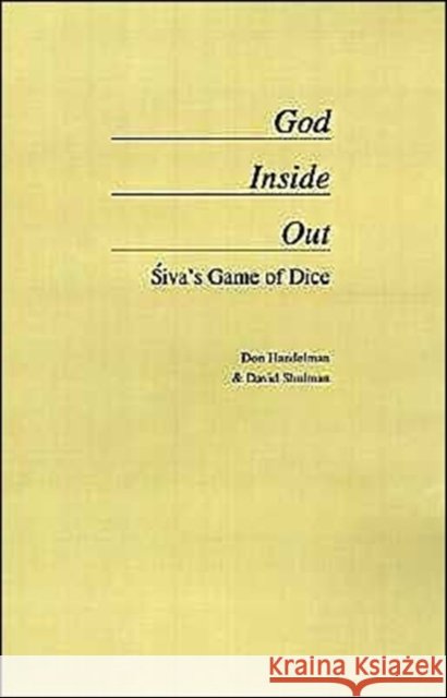 God Inside Out: Śiva's Game of Dice Handelman, Don 9780195108453 Oxford University Press - książka