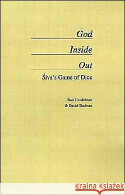 God Inside Out: Siva's Game of Dice Handelman, Don 9780195108446 Oxford University Press - książka