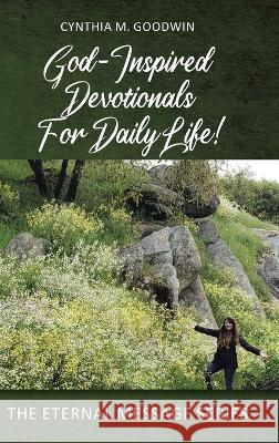 God-Inspired Devotionals for Daily Life! Cynthia M Goodwin   9781638742265 Christian Faith Publishing, Inc - książka