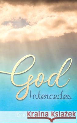 God Intercedes Brenda L. S. Wehner 9781648044694 Dorrance Publishing Co. - książka