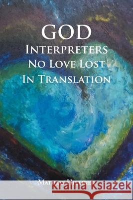 God Interpreters: No Love Lost in Translation Mathias Hilliker 9781638746256 Christian Faith Publishing, Inc - książka