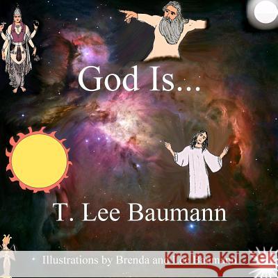 God Is... T. Lee Baumann 9781546561088 Createspace Independent Publishing Platform - książka