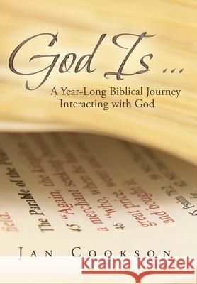 God Is ...: A Year-Long Biblical Journey Interacting with God Cookson, Jan 9781449798734 WestBow Press - książka