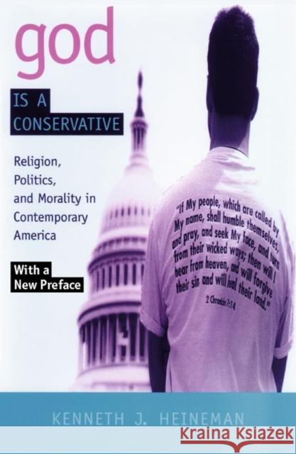 God Is a Conservative: Religion, Politics, and Morality in Contemporary America Heineman, Kenneth J. 9780814735558 New York University Press - książka