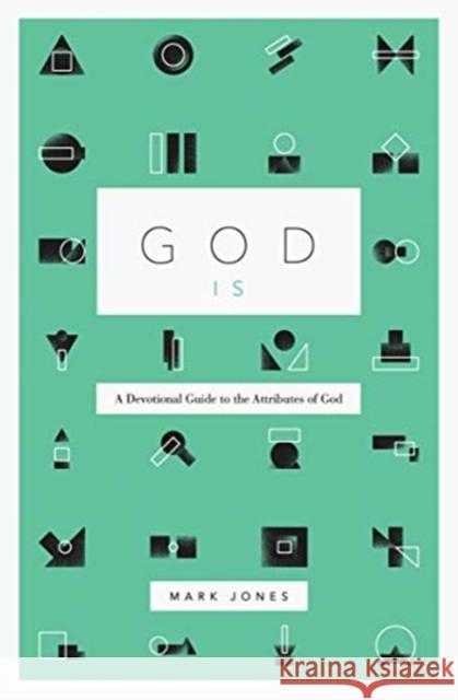 God Is: A Devotional Guide to the Attributes of God Mark Jones 9781433574238 Crossway Books - książka