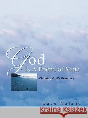 God Is A Friend of Mine Dave Noland 9781591607014 Xulon Press - książka
