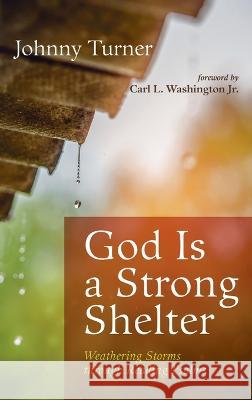 God Is a Strong Shelter: Weathering Storms Through Reading Psalms Johnny Turner Carl L. Washington 9781666795844 Wipf & Stock Publishers - książka