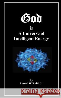 God Is a Universe of Intelligent Energy Russell W. Smit 9781543202731 Createspace Independent Publishing Platform - książka