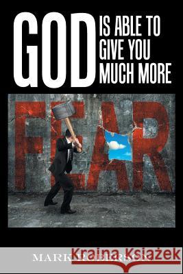 God Is Able to Give You Much More! Mark Roberson 9781984575081 Xlibris Us - książka