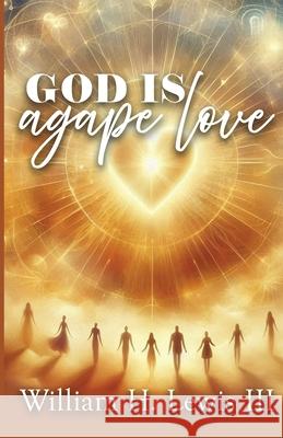 God Is Agape Love William H. Lewis 9781734490121 Oliwill Publishing - książka