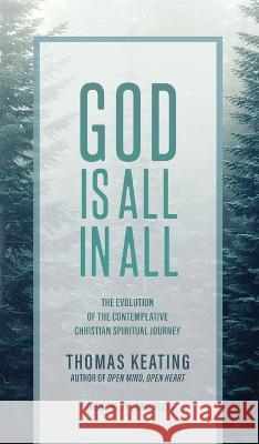 God Is All In All: The Evolution of the Contemplative Christian Spiritual Journey Thomas Keating Adam Bucko  9781956368451 Wayfarer Books - książka
