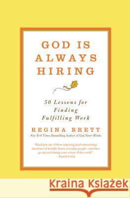 God Is Always Hiring: 50 Lessons for Finding Fulfilling Work Regina Brett 9781455556373 Grand Central Publishing - książka