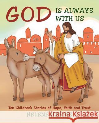 God Is Always With Us: Ten Children's Stories of Hope, Faith and Trust Harris, Helene 9781635251333 Christian Faith Publishing, Inc. - książka