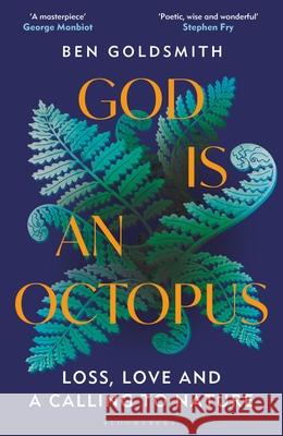 God Is An Octopus: Loss, Love and a Calling to Nature Ben Goldsmith 9781399408356 Bloomsbury Publishing PLC - książka