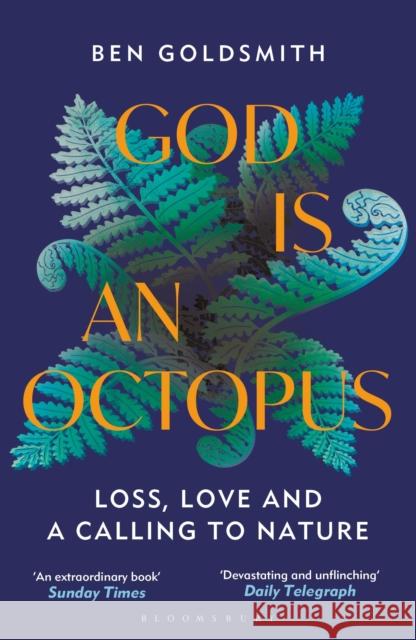God Is An Octopus: Loss, Love and a Calling to Nature Ben Goldsmith 9781399408363 Bloomsbury Publishing PLC - książka
