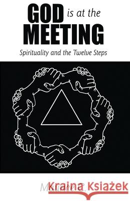 God Is at the Meeting: Spirituality and the Twelve Steps Maurice C 9781952617386 Rustik Haws LLC - książka