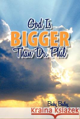 God is Bigger Than Dr. Phil Becky Bailey 9781257802999 Lulu.com - książka