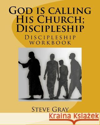 God is calling His Church; Discipleship: Discipleship workbook Steve Gray 9781519600455 Createspace Independent Publishing Platform - książka