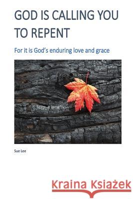 God is Calling you to Repent Lee, Sue J. 9781975815790 Createspace Independent Publishing Platform - książka