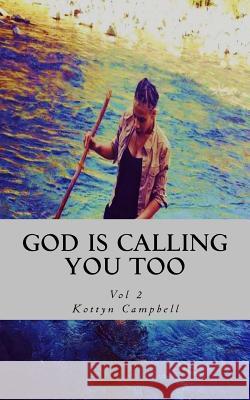 God is Calling You Too Campbell, Kottyn 9781981868377 Createspace Independent Publishing Platform - książka