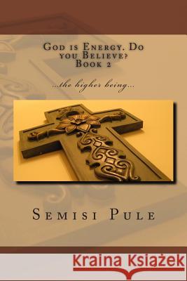 God is Energy. Do you Believe? 2: ...the higher being... Pule, Semisi 9781927308110 Rainbow Enterprises - książka