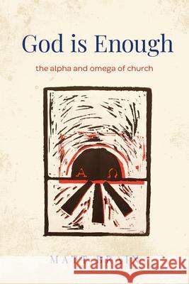 God is Enough: The Alpha and Omega of the Church Matt Brain Andrew Howe 9781922441034 Broughton Publishing Pty Ltd - książka