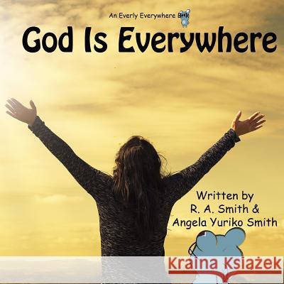 God Is Everywhere Angela Yuriko Smith R. a. Smith 9781979254212 Createspace Independent Publishing Platform - książka