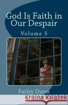 God Is Faith in Our Despair Vol 5 Farley Dunn 9781508822035 Createspace - książka