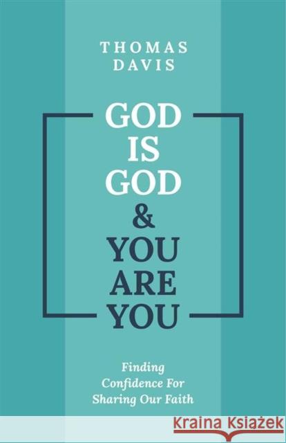 God is God and You are You: Finding Confidence for Sharing Our Faith Thomas Davis 9781527109384 Christian Focus Publications Ltd - książka