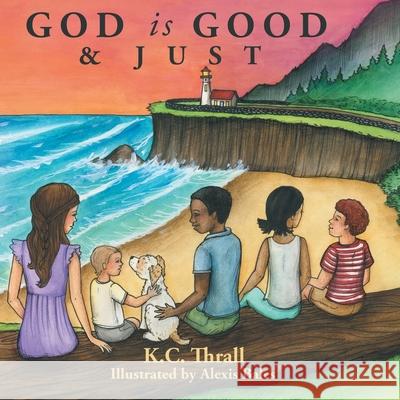 God Is Good & Just K C Thrall, Alexis Bales 9781664246485 WestBow Press - książka