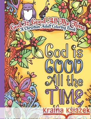 God Is Good All The Time: A Christian Adult Coloring Book Huffman, Elizabeth 9781537581361 Createspace Independent Publishing Platform - książka