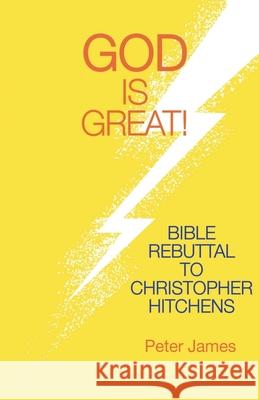 God Is Great: Bible Rebuttal to Christopher Hitchens Peter James 9781649998606 Jhj Distributing, LLC - książka