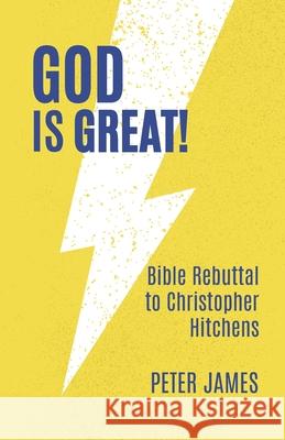 God Is Great: Bible Rebuttal to Christopher Hitchens Peter James 9781649998699 Peter James - książka