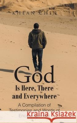 God Is Here, There and Everywhere: A Compilation of Testimonies and Words of Encouragement Khean Chin 9781639614363 Christian Faith - książka