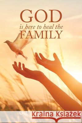 God Is Here to Heal the Family O L Harrison 9781664144415 Xlibris Us - książka