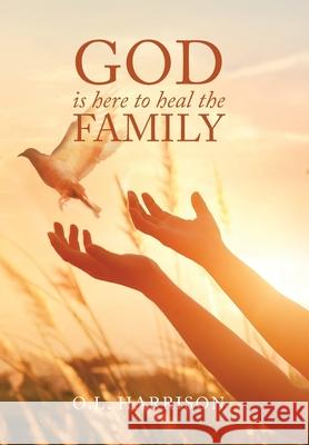 God Is Here to Heal the Family O L Harrison 9781664144422 Xlibris Us - książka