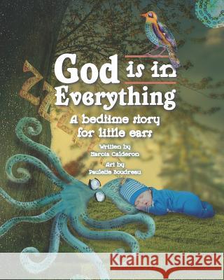 God is in Everything: A Bedtime Story for Little Ears Boudreau, Paulette 9781725904927 Createspace Independent Publishing Platform - książka