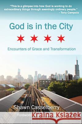 God is in the City: Encounters of Grace and Transformation Casselberry, Shawn 9781501021862 Createspace - książka