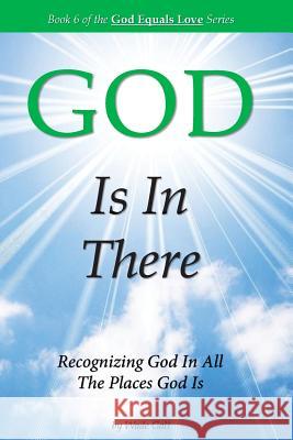 GOD Is In There: Recognizing God In All the Places God Is Galt, Wade 9781934108062 Possibility Infinity Publishing - książka