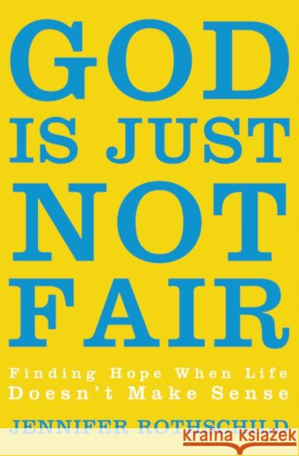 God Is Just Not Fair: Finding Hope When Life Doesn't Make Sense Rothschild, Jennifer 9780310338581 Zondervan - książka