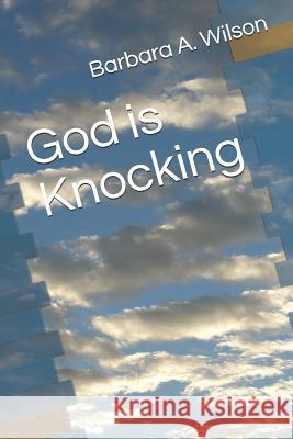 God Is Knocking Barbara A. Wilson 9781973464860 Independently Published - książka