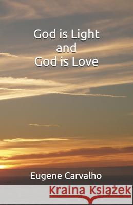 God is Light and God is Love Eugene Carvalho 9781654048785 Independently Published - książka