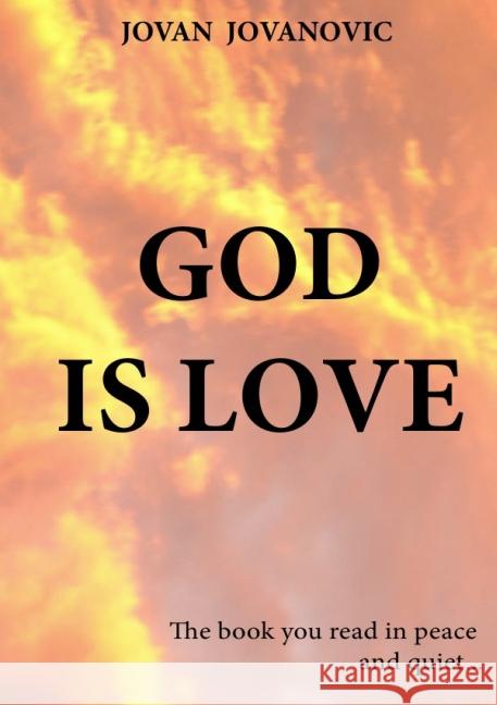 GOD IS LOVE : The book you read in peace and quiet... Jovanovic, Jovan 9783737531221 epubli - książka